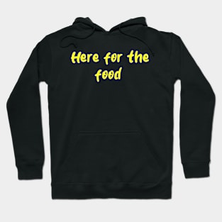 Here for the food Hoodie